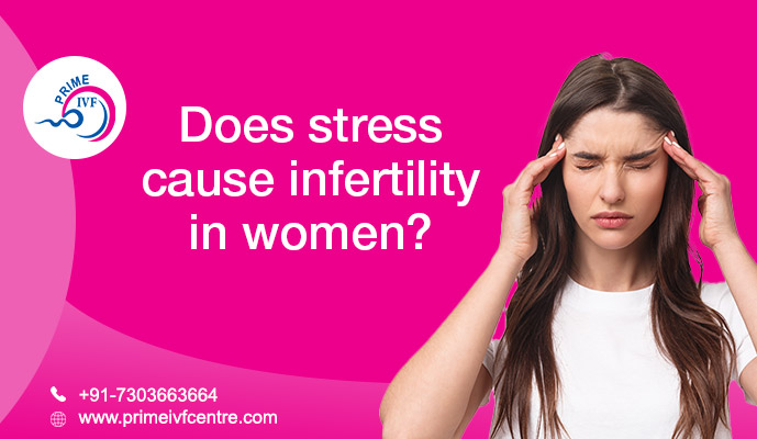 Does Stress Cause Infertility in Females? - Prime IVF